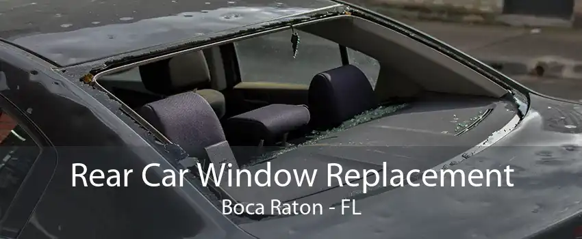 Rear Car Window Replacement Boca Raton - FL