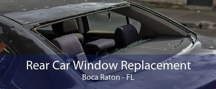 Rear Car Window Replacement Boca Raton - FL