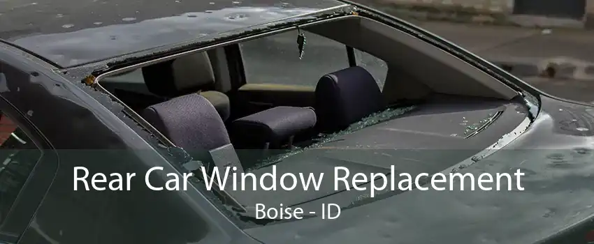 Rear Car Window Replacement Boise - ID