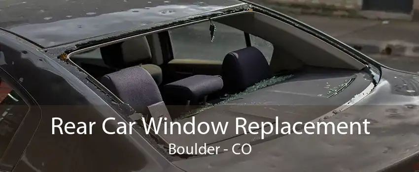 Rear Car Window Replacement Boulder - CO