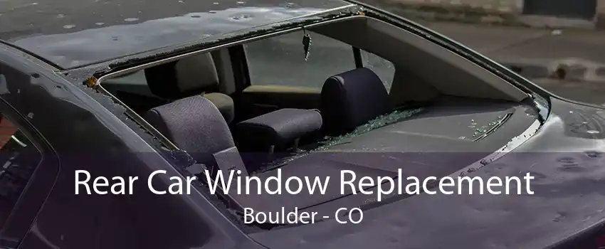 Rear Car Window Replacement Boulder - CO