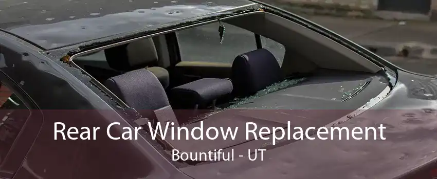 Rear Car Window Replacement Bountiful - UT