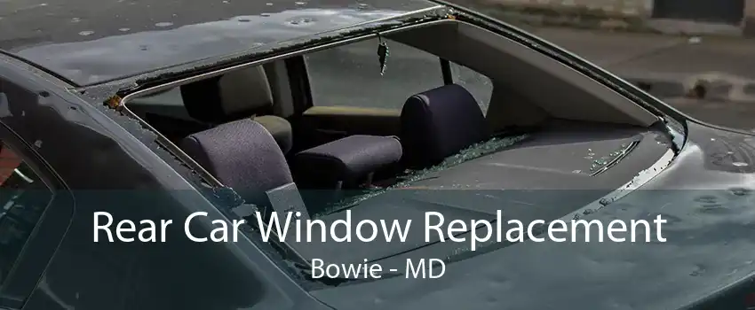 Rear Car Window Replacement Bowie - MD