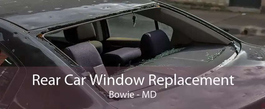 Rear Car Window Replacement Bowie - MD