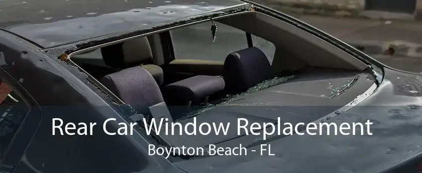 Rear Car Window Replacement Boynton Beach - FL