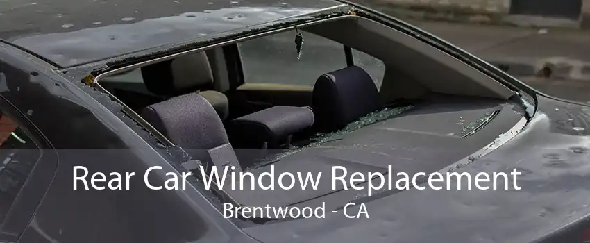 Rear Car Window Replacement Brentwood - CA