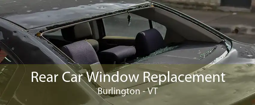 Rear Car Window Replacement Burlington - VT