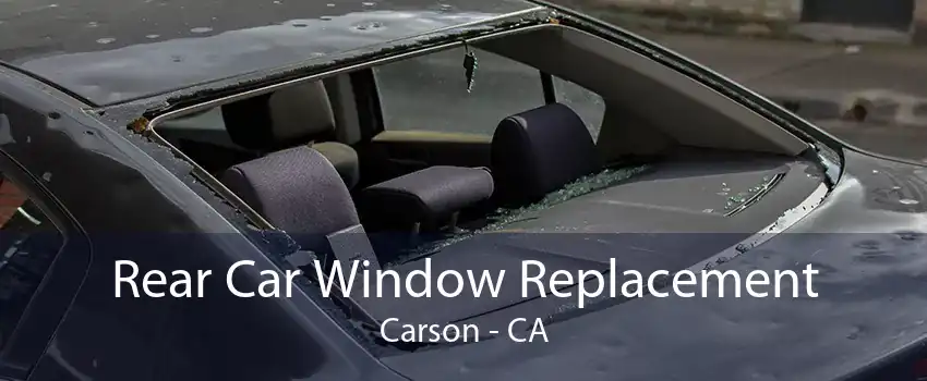 Rear Car Window Replacement Carson - CA