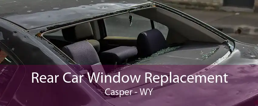 Rear Car Window Replacement Casper - WY