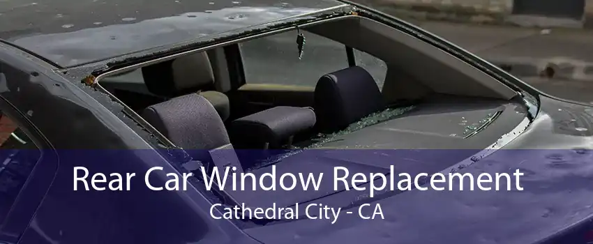 Rear Car Window Replacement Cathedral City - CA