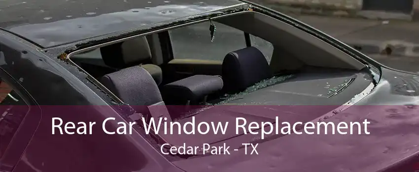 Rear Car Window Replacement Cedar Park - TX