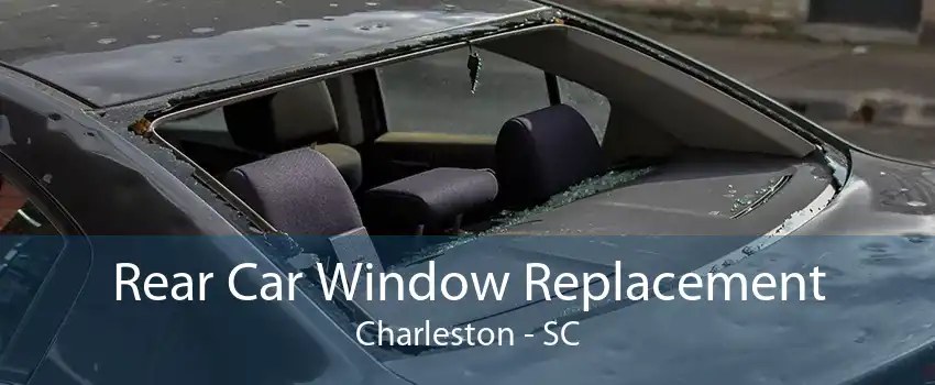 Rear Car Window Replacement Charleston - SC