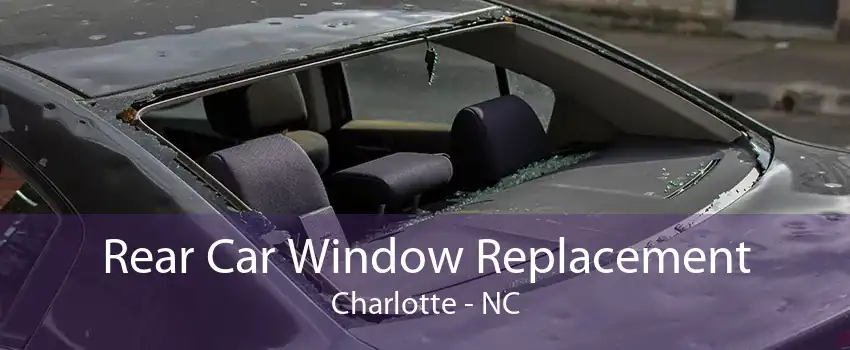 Rear Car Window Replacement Charlotte - NC