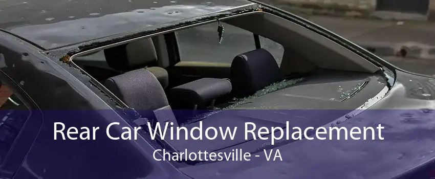 Rear Car Window Replacement Charlottesville - VA