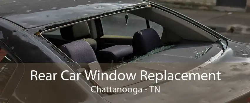 Rear Car Window Replacement Chattanooga - TN
