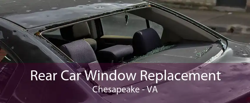 Rear Car Window Replacement Chesapeake - VA