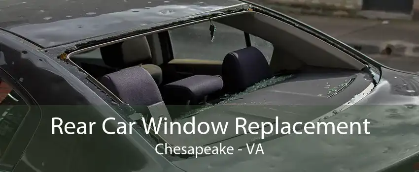 Rear Car Window Replacement Chesapeake - VA