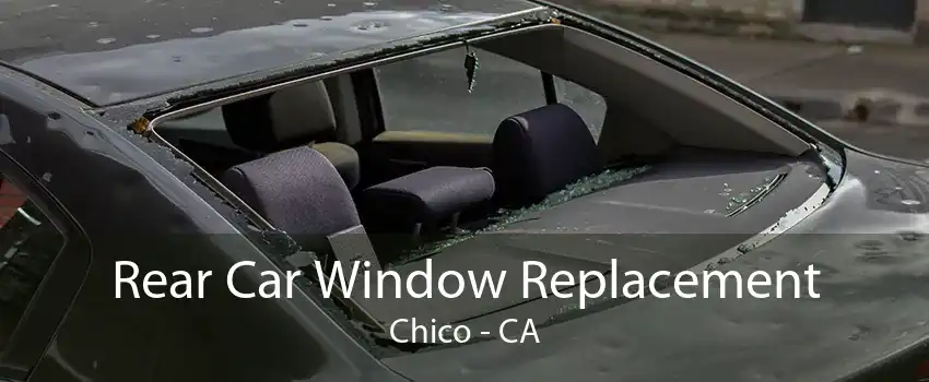 Rear Car Window Replacement Chico - CA