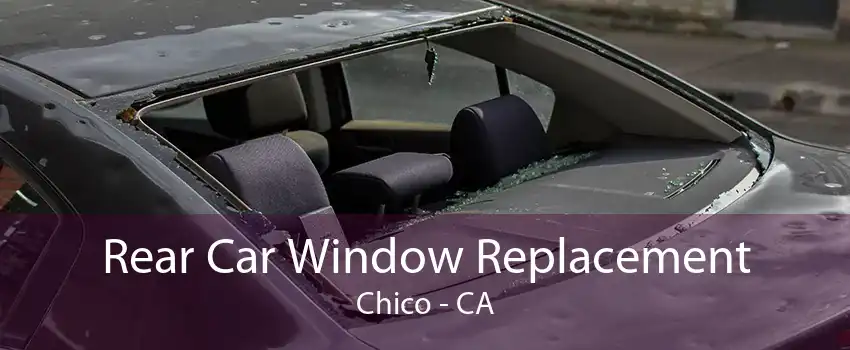  Rear Car Window Replacement Chico - CA