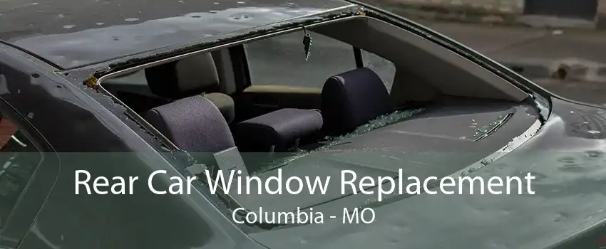 Rear Car Window Replacement Columbia - MO