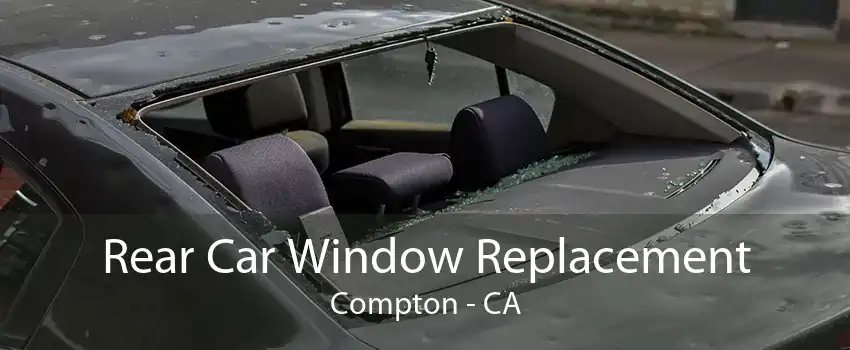 Rear Car Window Replacement Compton - CA