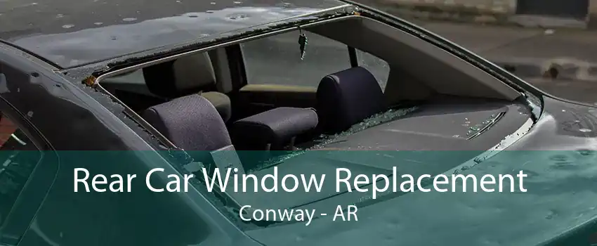 Rear Car Window Replacement Conway - AR
