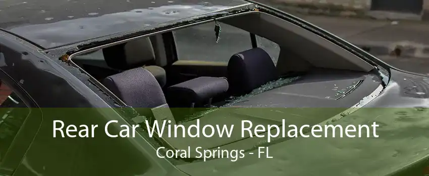 Rear Car Window Replacement Coral Springs - FL
