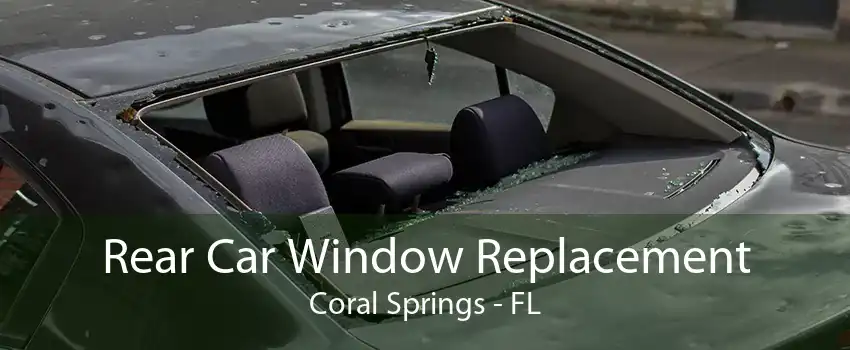 Rear Car Window Replacement Coral Springs - FL