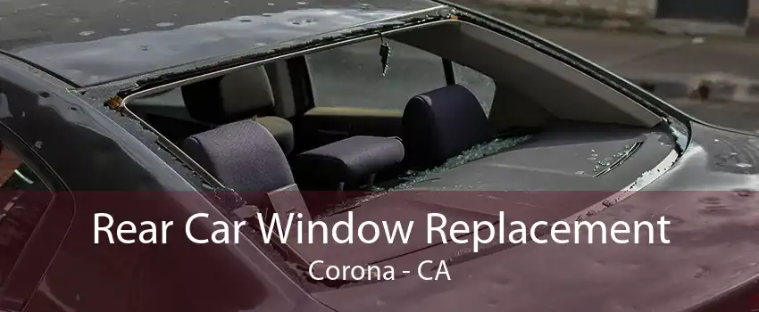 Rear Car Window Replacement Corona - CA