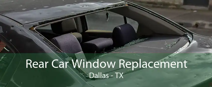 Rear Car Window Replacement Dallas - TX
