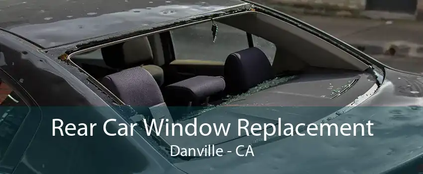 Rear Car Window Replacement Danville - CA