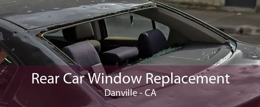 Rear Car Window Replacement Danville - CA