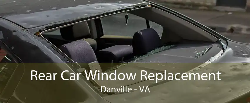 Rear Car Window Replacement Danville - VA