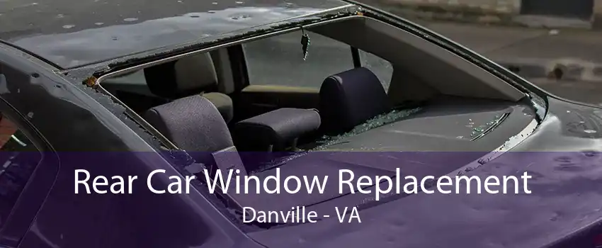 Rear Car Window Replacement Danville - VA