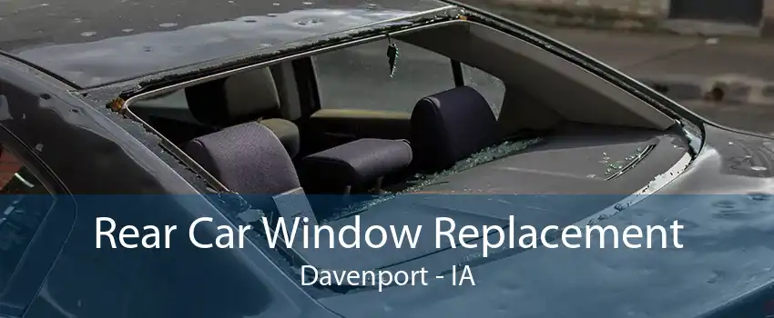 Rear Car Window Replacement Davenport - IA