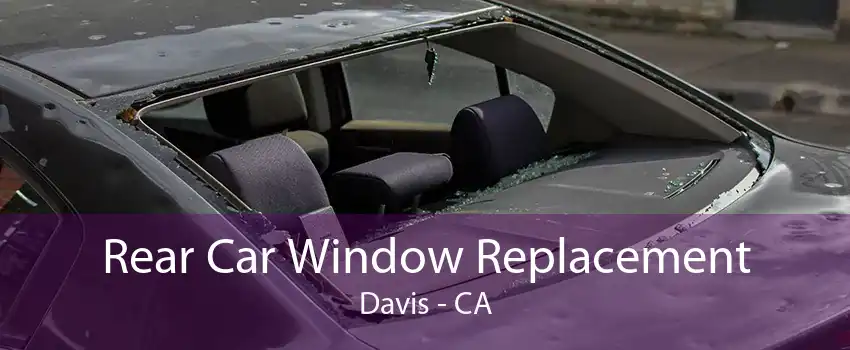 Rear Car Window Replacement Davis - CA