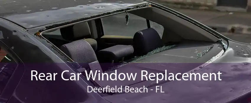 Rear Car Window Replacement Deerfield Beach - FL