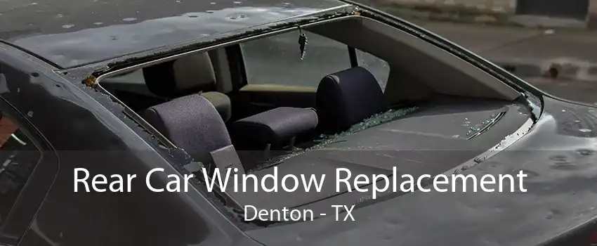 Rear Car Window Replacement Denton - TX