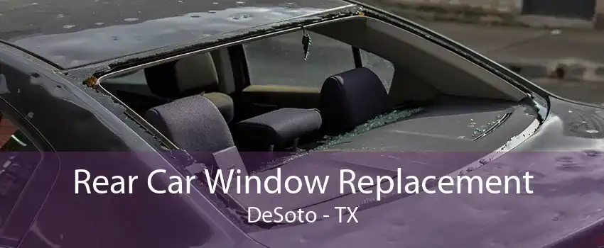 Rear Car Window Replacement DeSoto - TX