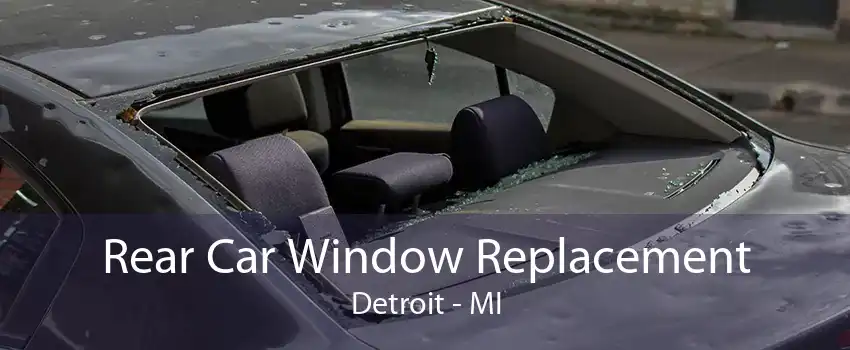 Rear Car Window Replacement Detroit - MI