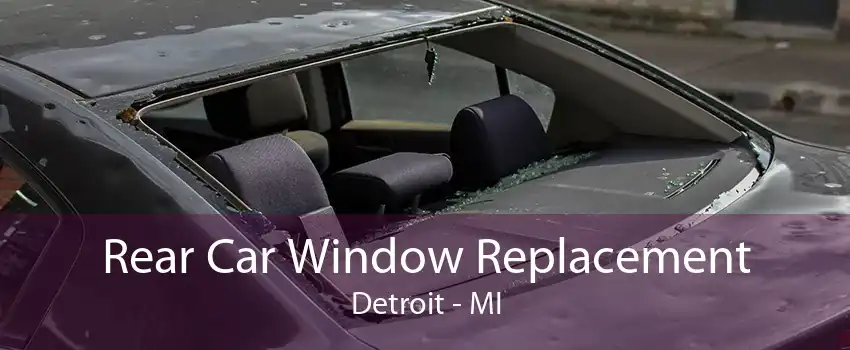 Rear Car Window Replacement Detroit - MI