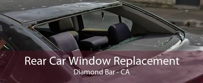 Rear Car Window Replacement Diamond Bar - CA