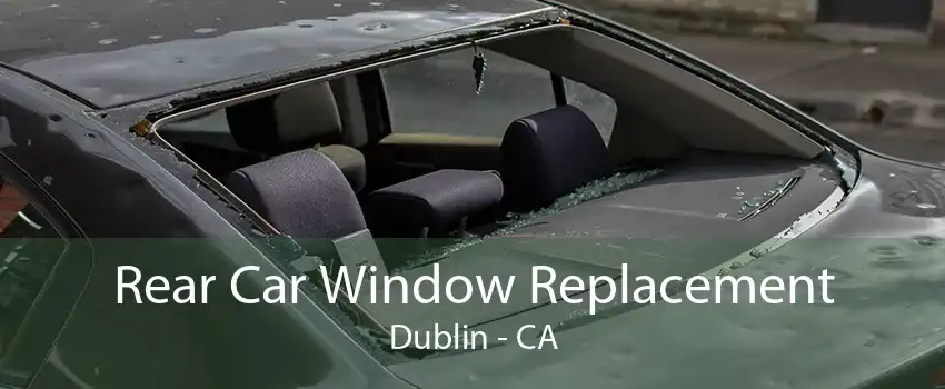 Rear Car Window Replacement Dublin - CA