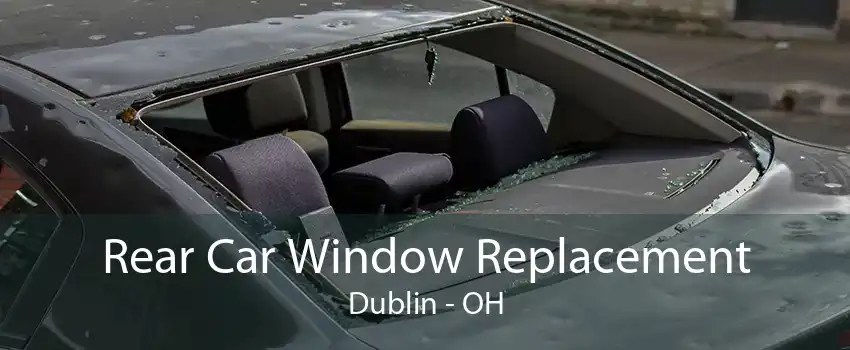 Rear Car Window Replacement Dublin - OH