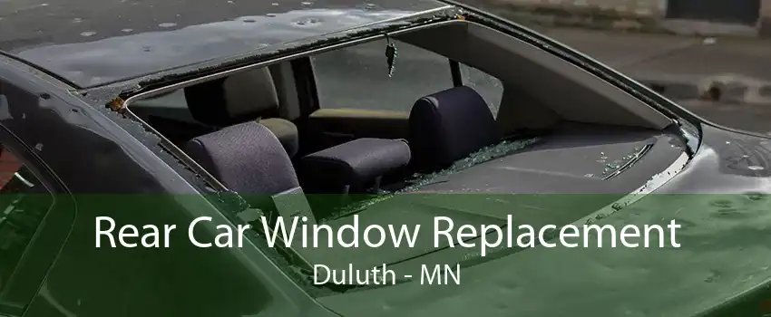 Rear Car Window Replacement Duluth - MN