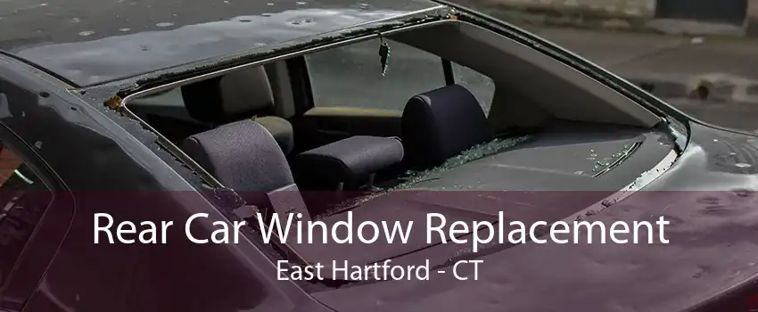 Rear Car Window Replacement East Hartford - CT