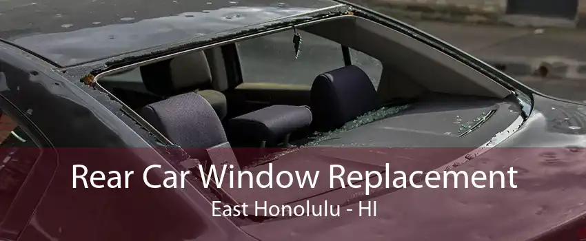 Rear Car Window Replacement East Honolulu - HI