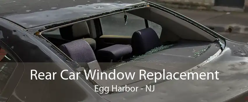 Rear Car Window Replacement Egg Harbor - NJ