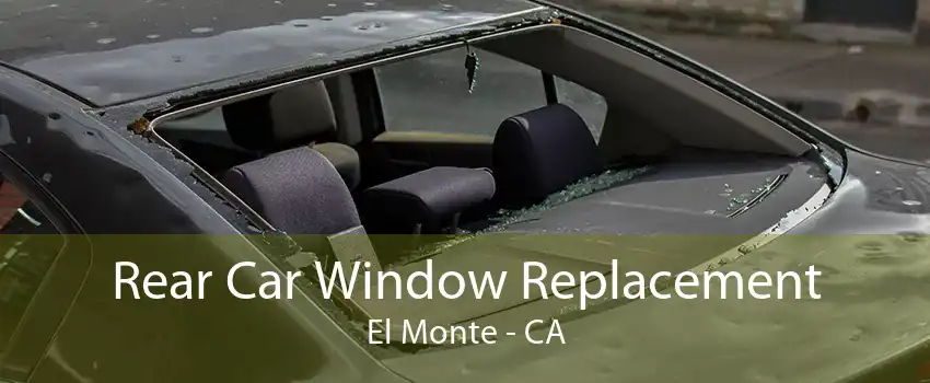 Rear Car Window Replacement El Monte - CA