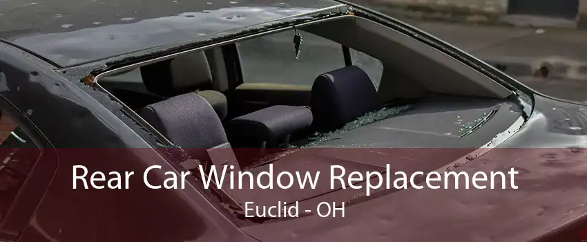 Rear Car Window Replacement Euclid - OH